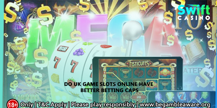 Do UK Game Slots Online Have Better Betting Caps? Take A Look!