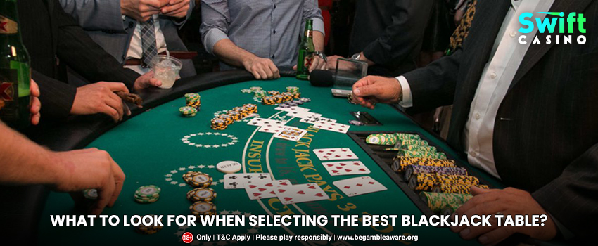 What To Look For When Selecting The Best Blackjack Table?