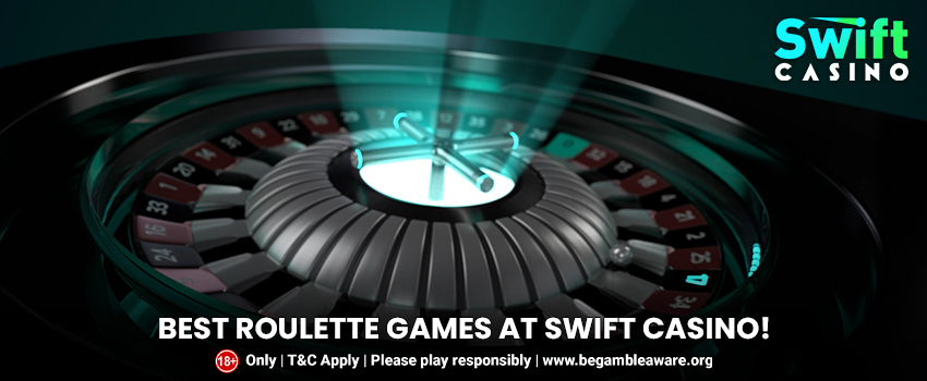 The Best Roulette Games That are a Must Explore at Swift Casino!