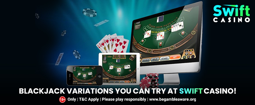 Blackjack Variations You Can Try at Swift Casino!